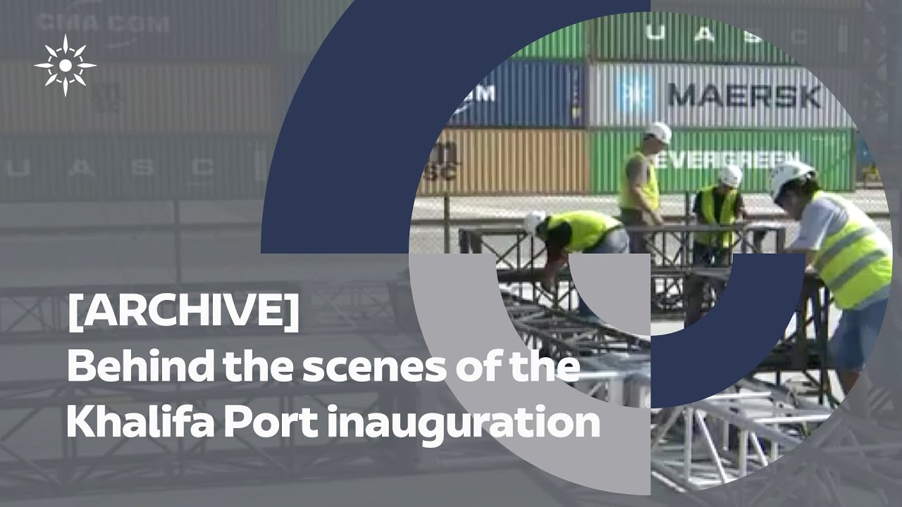 Behind the scenes of the Royal Inauguration of Khalifa Port in 2012 [ARCHIVE]