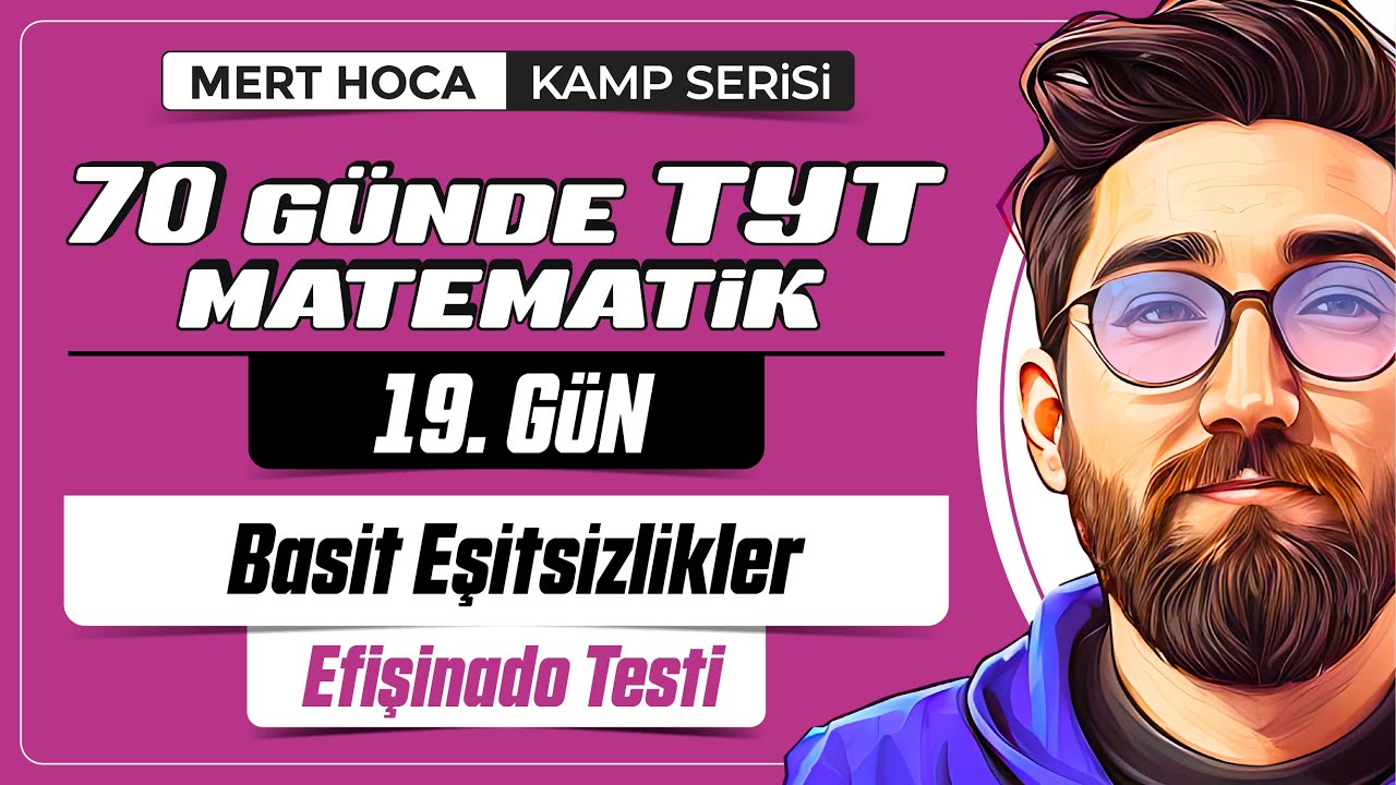 70 Günde TYT Matematik Kampı | 19.Gün | Tek Video | Basit Eşitsizlikler Efişinado Testi | 2024 |