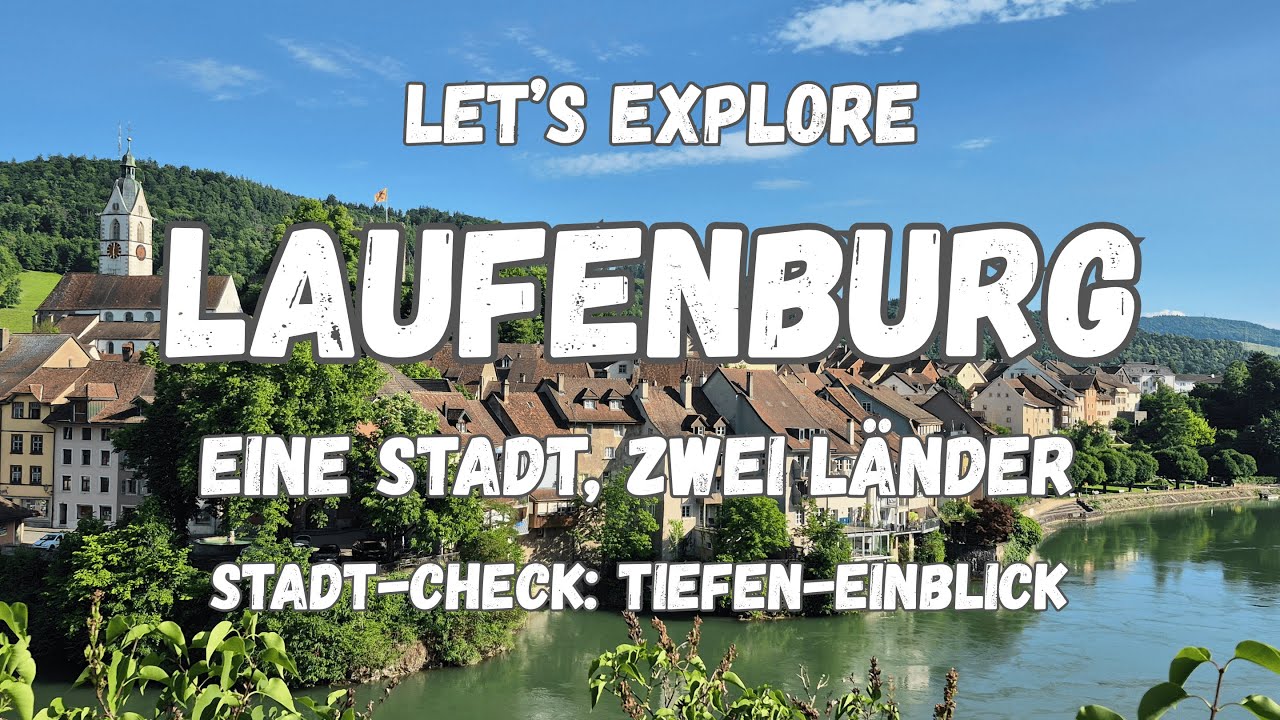 Laufenburg: EINE STADT, ZWEI L&Auml;NDER &ndash; Der ultimative Reise-Deep Dive!