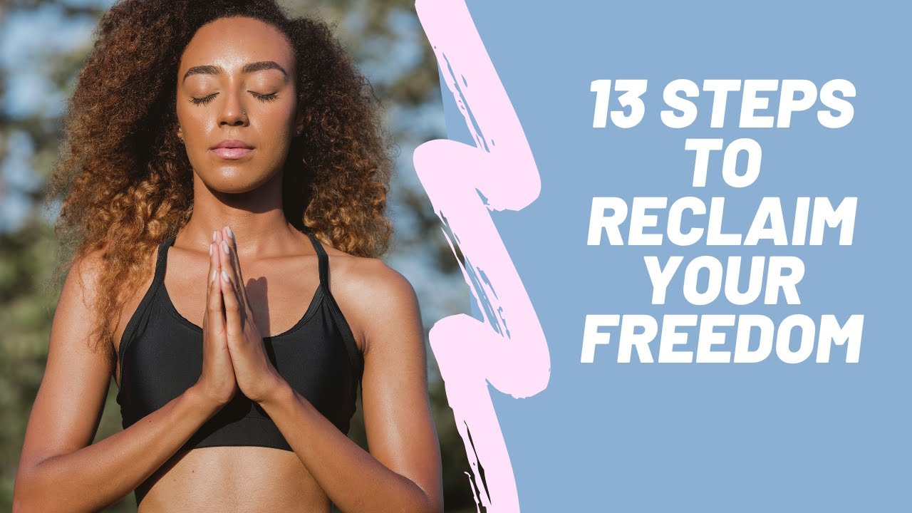 13 steps to reclaim your freedom