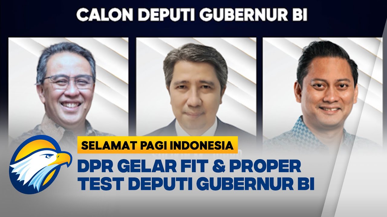 Hasil Fit & Proper Test Calon Deputi Gubernur BI Akan Diumumkan Hari Ini - [Selamat Pagi Indonesia]