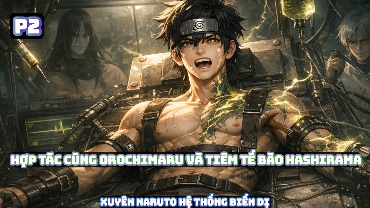 💤P2 - Cấy Ghép Tế Bào Hashirama | Xuyên Naruto Hệ Thống Biến Dị 