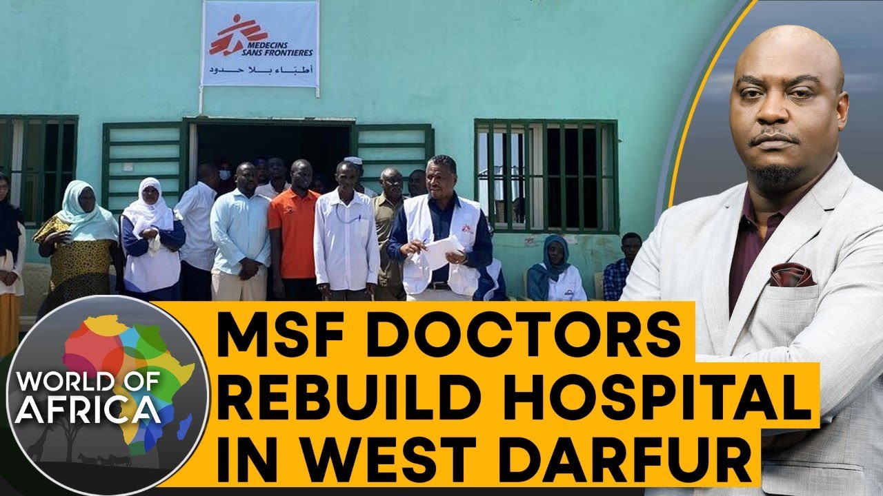 MSF doctors rebuild hospital in west Darfur | World of Africa