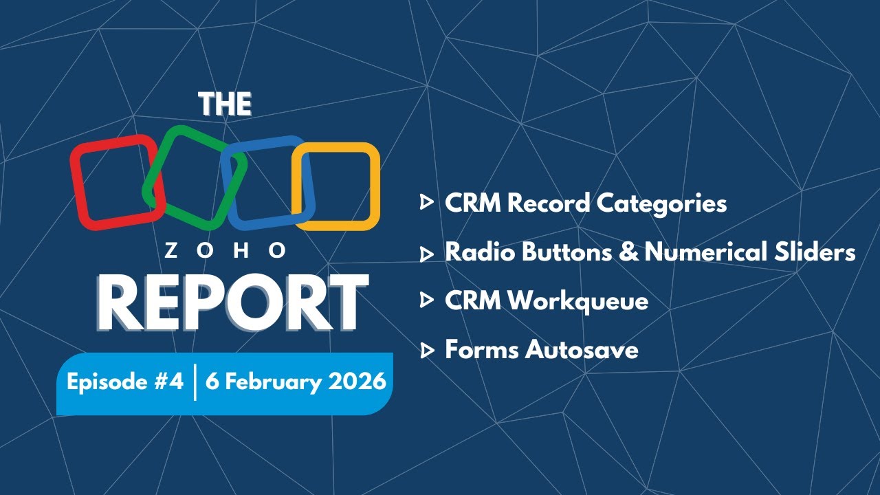The Zoho Report Episode 4: CRM Record Categories, New Field Types, Workqueue, Forms Autosave