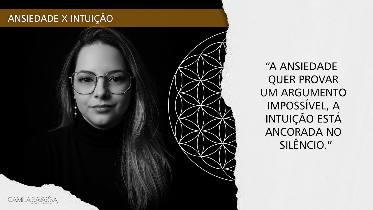 Pare de Confundir: Intuição vs. Ansiedade  | Camila Savassa - Terapias Frequências