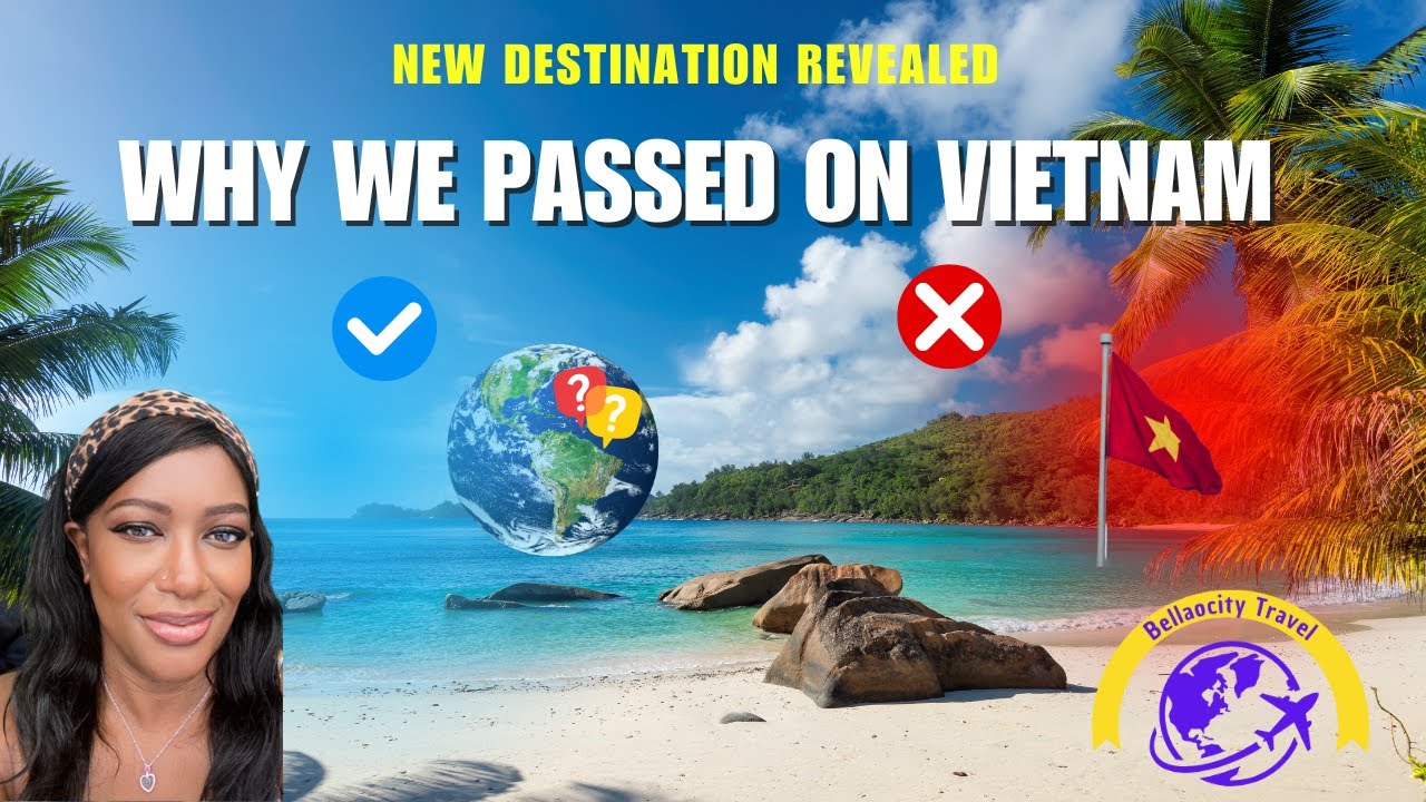 New Destination Revealed! Why We Passed On Vietnam