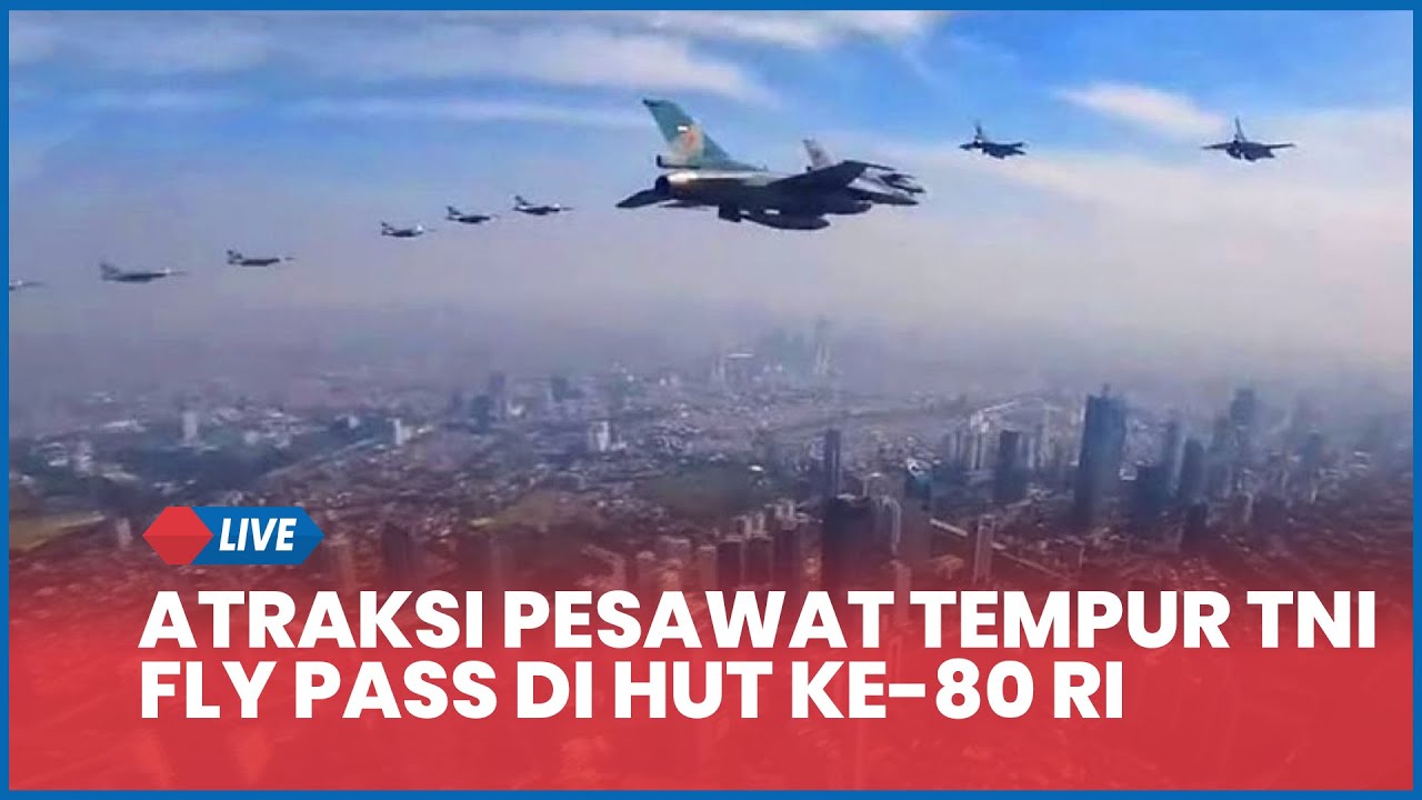 🔴 LIVE Atraksi Pesawat Tempur TNI AU Fly Pass di HUT ke-80 RI