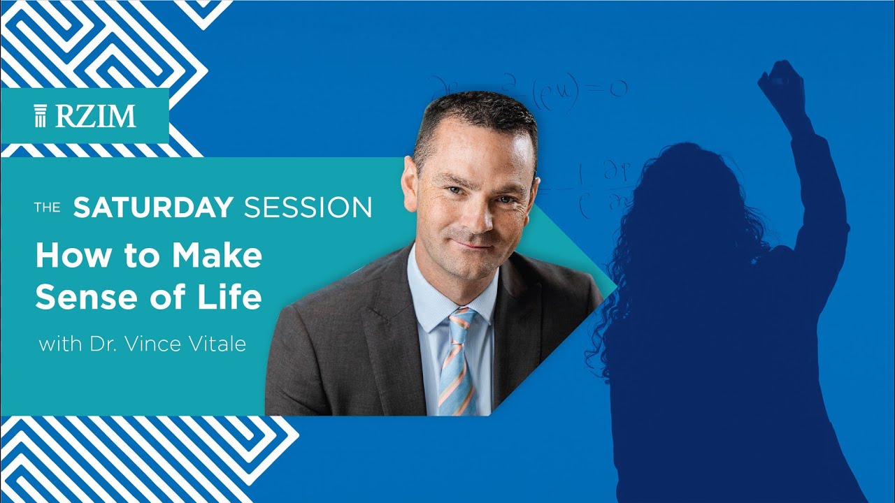 How to Make Sense of Life | Dr. Vince Vitale | The Saturday Session | RZIM