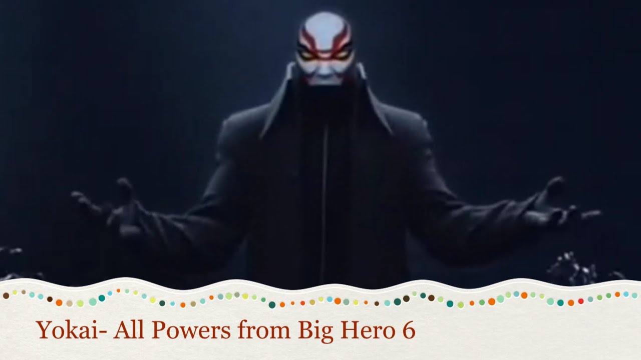 Yokai- All Powers from Big Hero 6