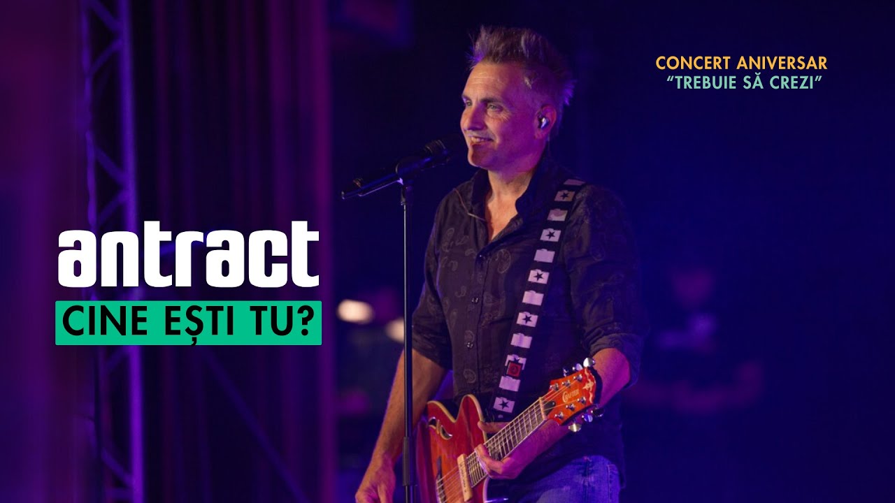 Antract - Cine ești tu? (live) | Concert aniversar 