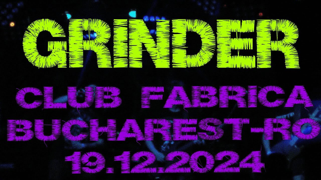 GRINDER || CLUB FABRICA || BUCHAREST - RO || 19.12.24 || FULL SHOW || MULTICAM || HQ SOUND ||