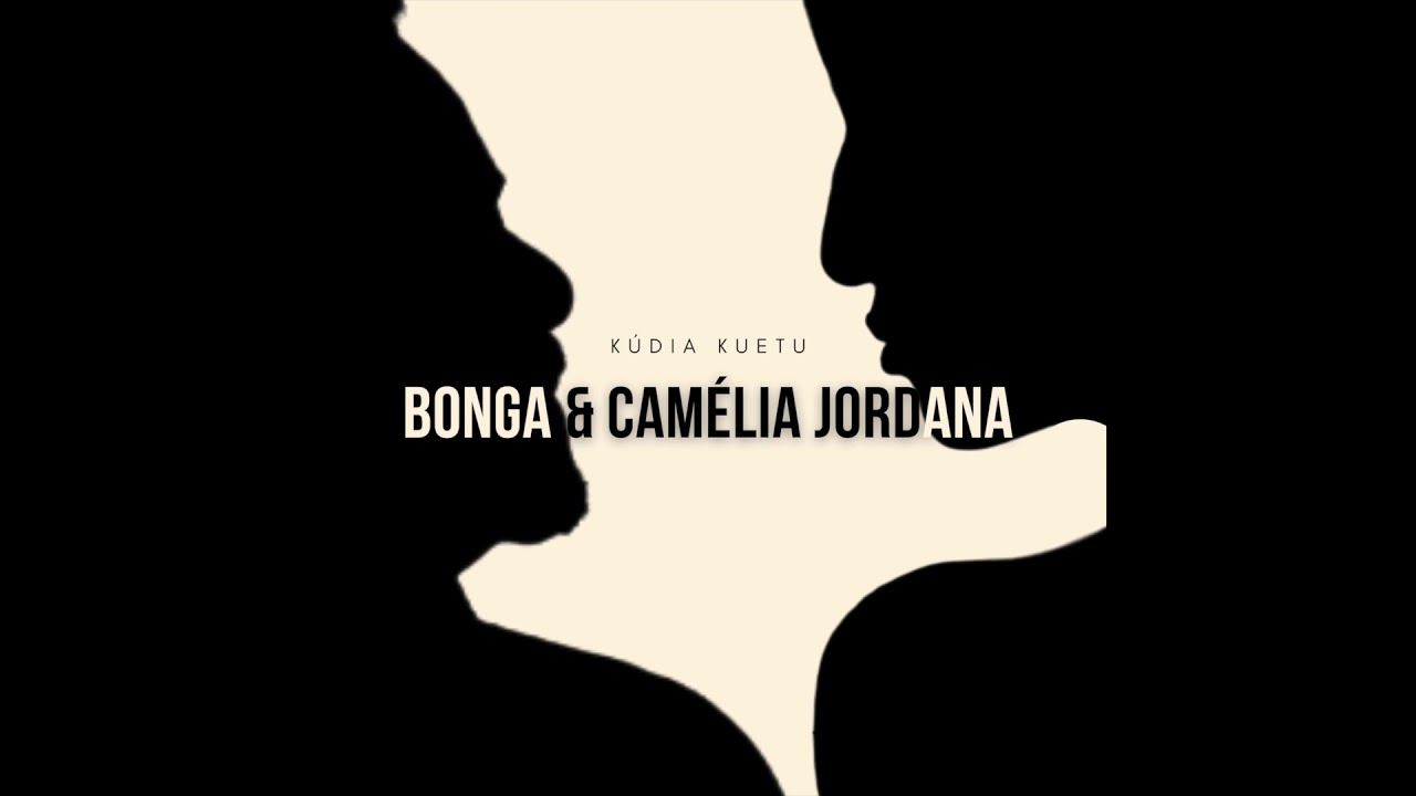 Bonga & Cam&eacute;lia Jordana - K&uacute;dia Kuetu