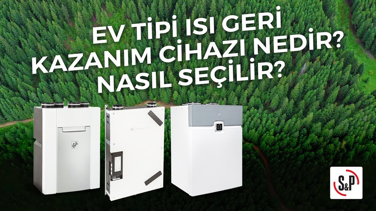Ev tipi ısı geri kazanım cihazı nedir? Isı geri kazanım cihazı se&ccedil;imi nasıl yapılır?