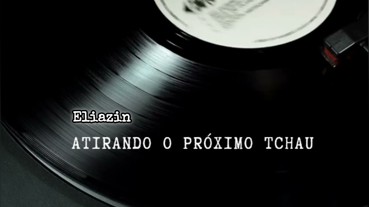 Eliazin - Atirando o próximo tchau 