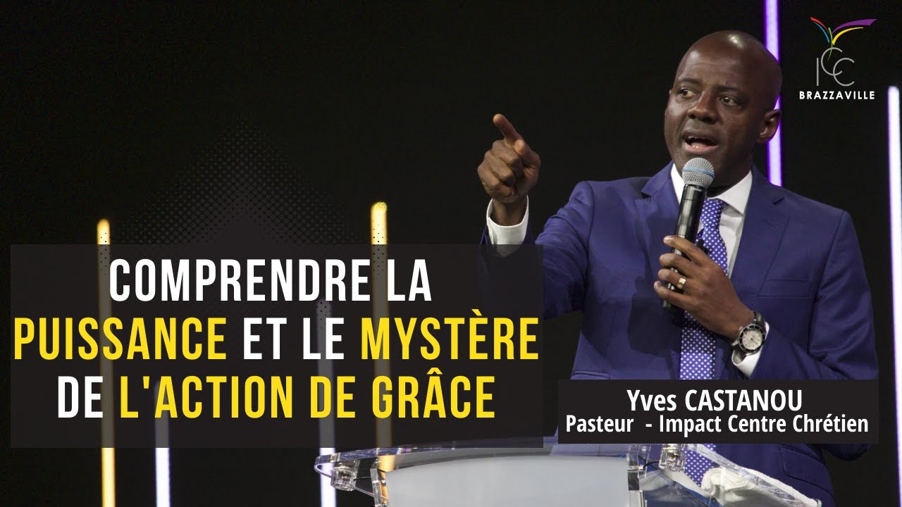 PST YVES CASTANOU -COMPRENDRE LA PUISSANCE ET LE MYSTÈRE DE L’ACTION DE GRÂCE Pt1 -CULTE DU 29/12/19