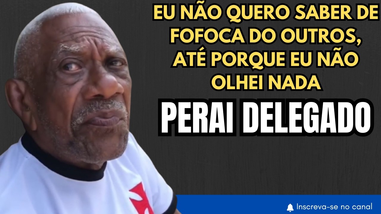 DELEGADO &eacute; o mais FOFOQUEIRO da RUA