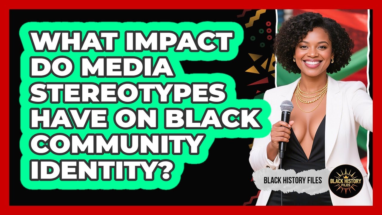 What Impact Do Media Stereotypes Have On Black Community Identity? - Black History Files