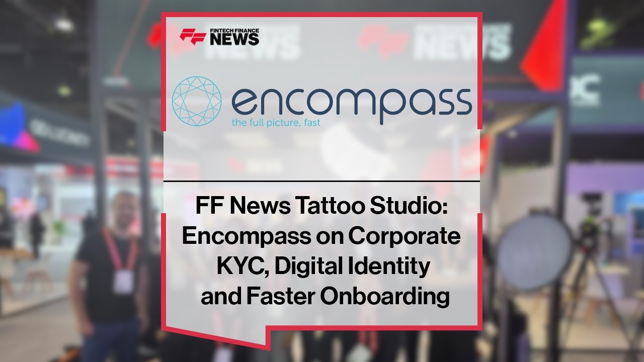 How Encompass Is Transforming Corporate KYC and Digital Identity