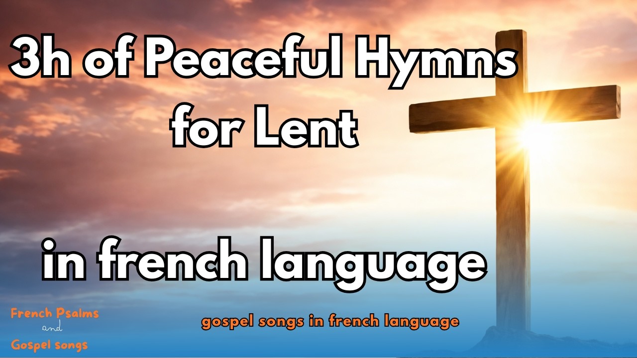 Peaceful Hymns for Lent in french language (with lyrics)