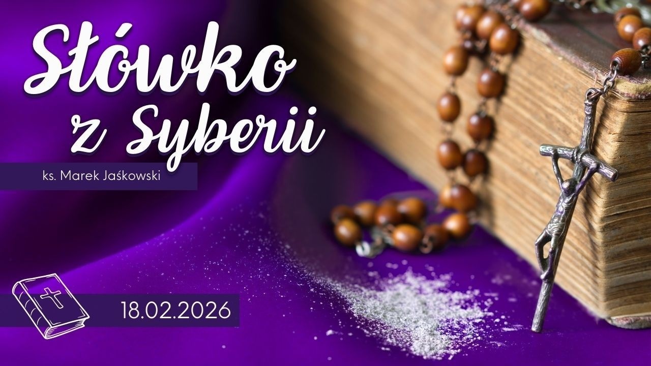 Słówko z Syberii, 18.02.2026 PL, Wielki Post, Środa Popielcowa