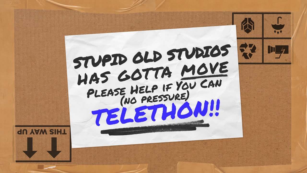 Stupid Old Studios Has Gotta Move Please Help if You Can (no pressure) TELETHON!!