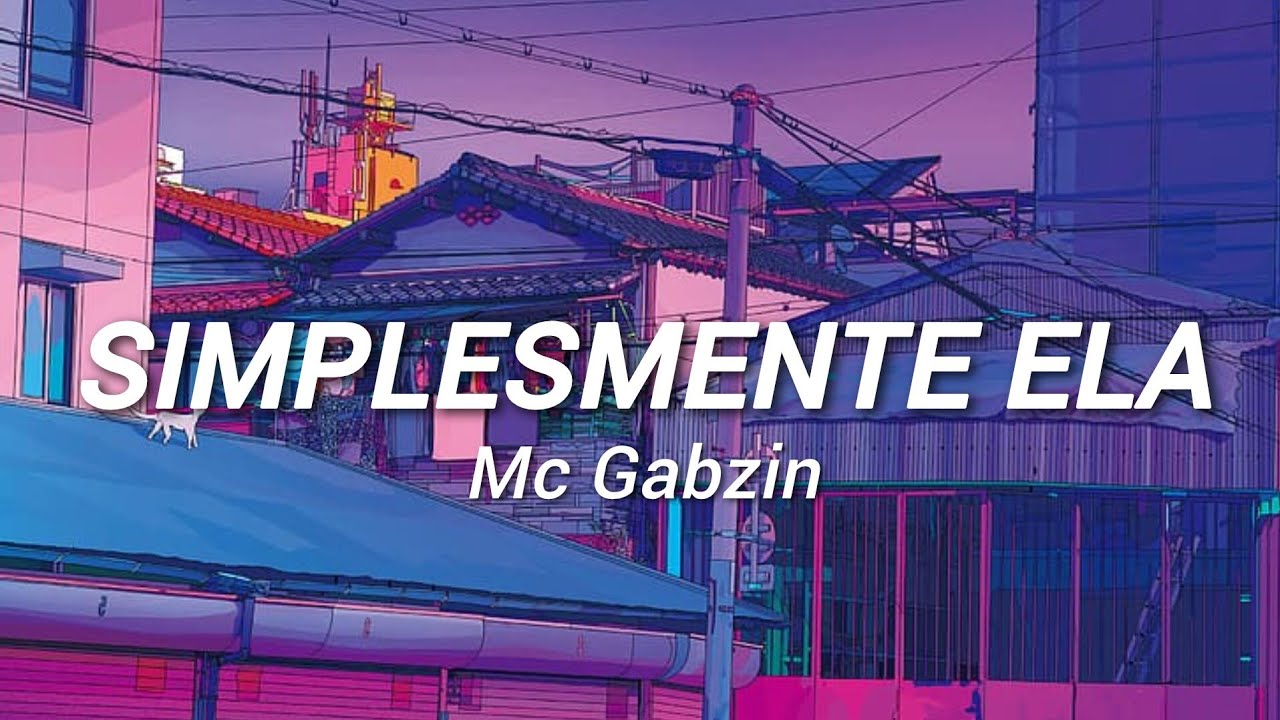 Simplesmente Ela - Mc Gabzin (Letra)