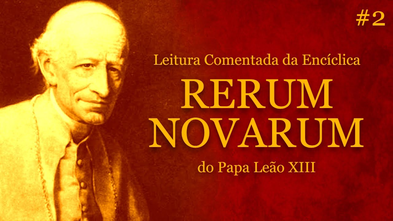 Leitura Comentada da Encíclica RERUM NOVARUM do Papa Leão XIII #2