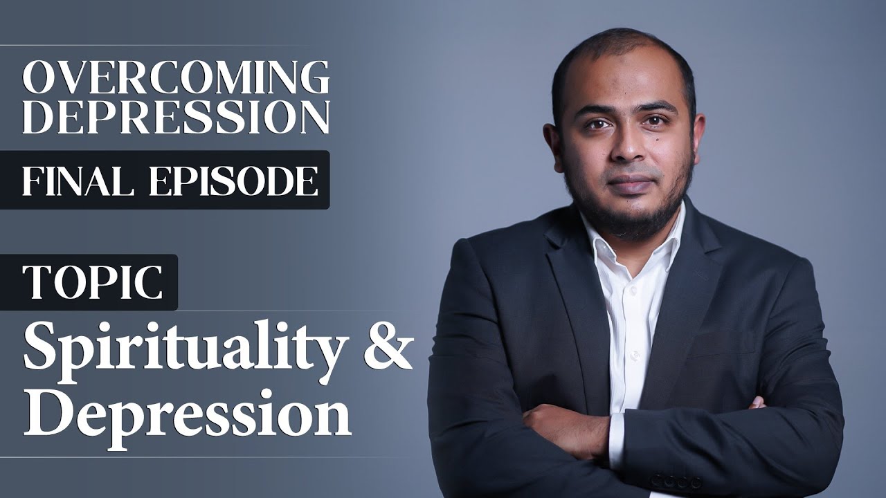 Spirituality and Depression | Overcoming Depression | Final Episode | Dr. Sayedul Ashraf