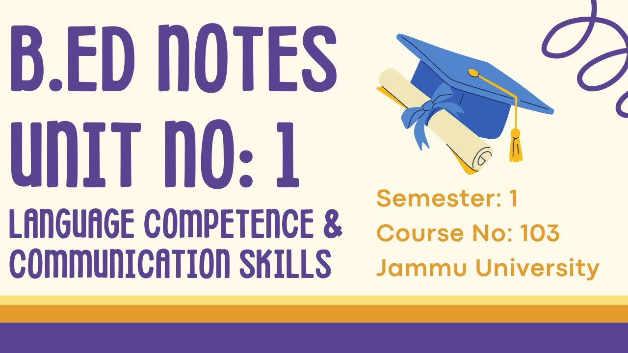 B.Ed Sem 1 | Jammu University | Course No: 103 | Unit 1 Notes | Language Competence & Comm Skills