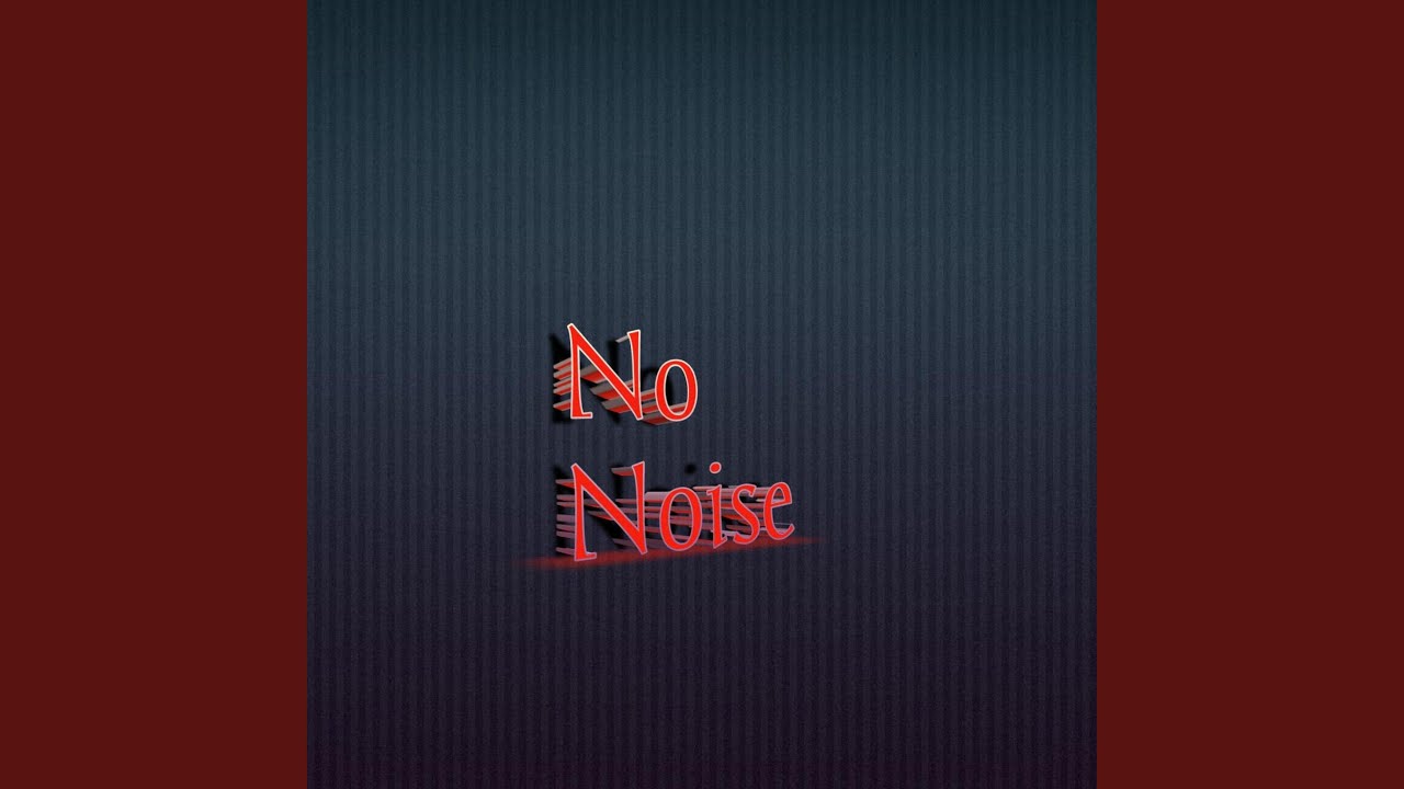 No noise