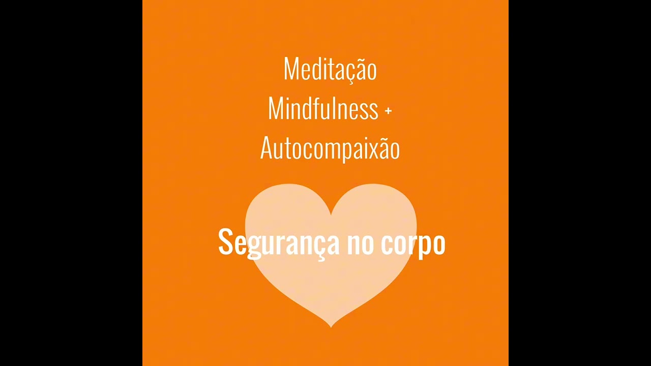 Exercitando a segurança no corpo: meditação Mindfulness + Autocompaixão. Por Karen Vogel, 2026.