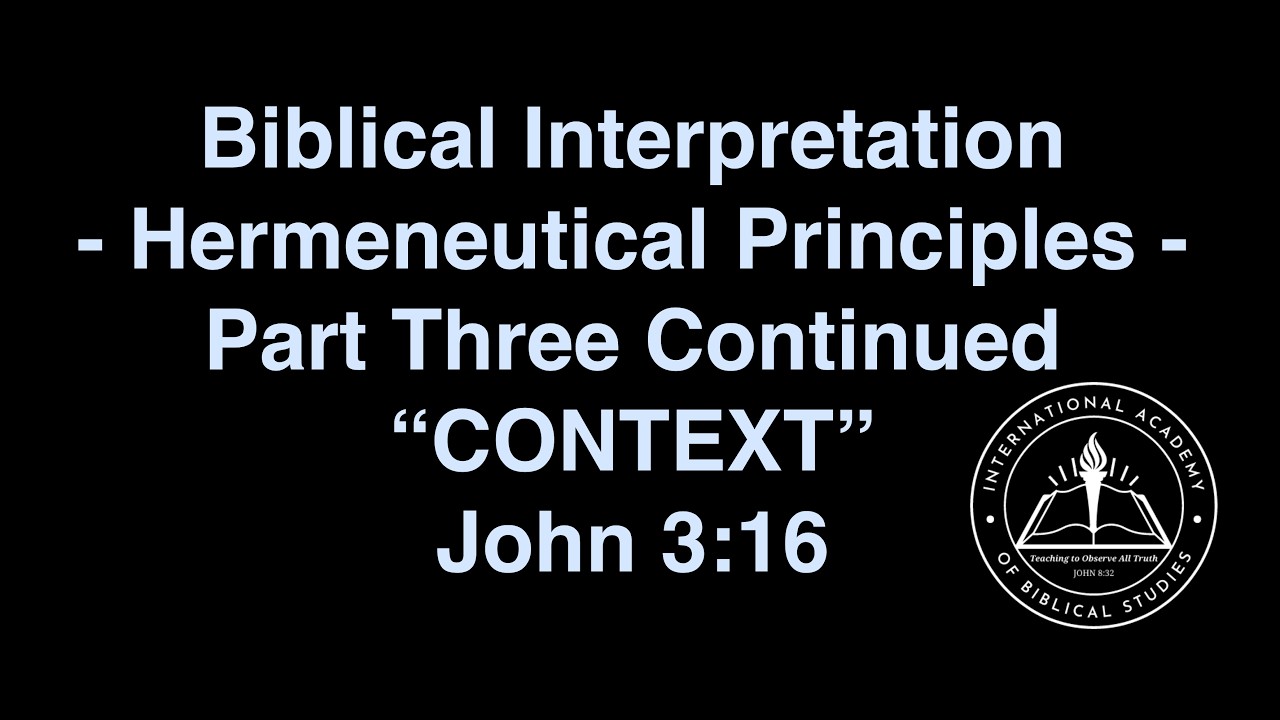 How to Interpret the Bible - Context Continued - John 3.16