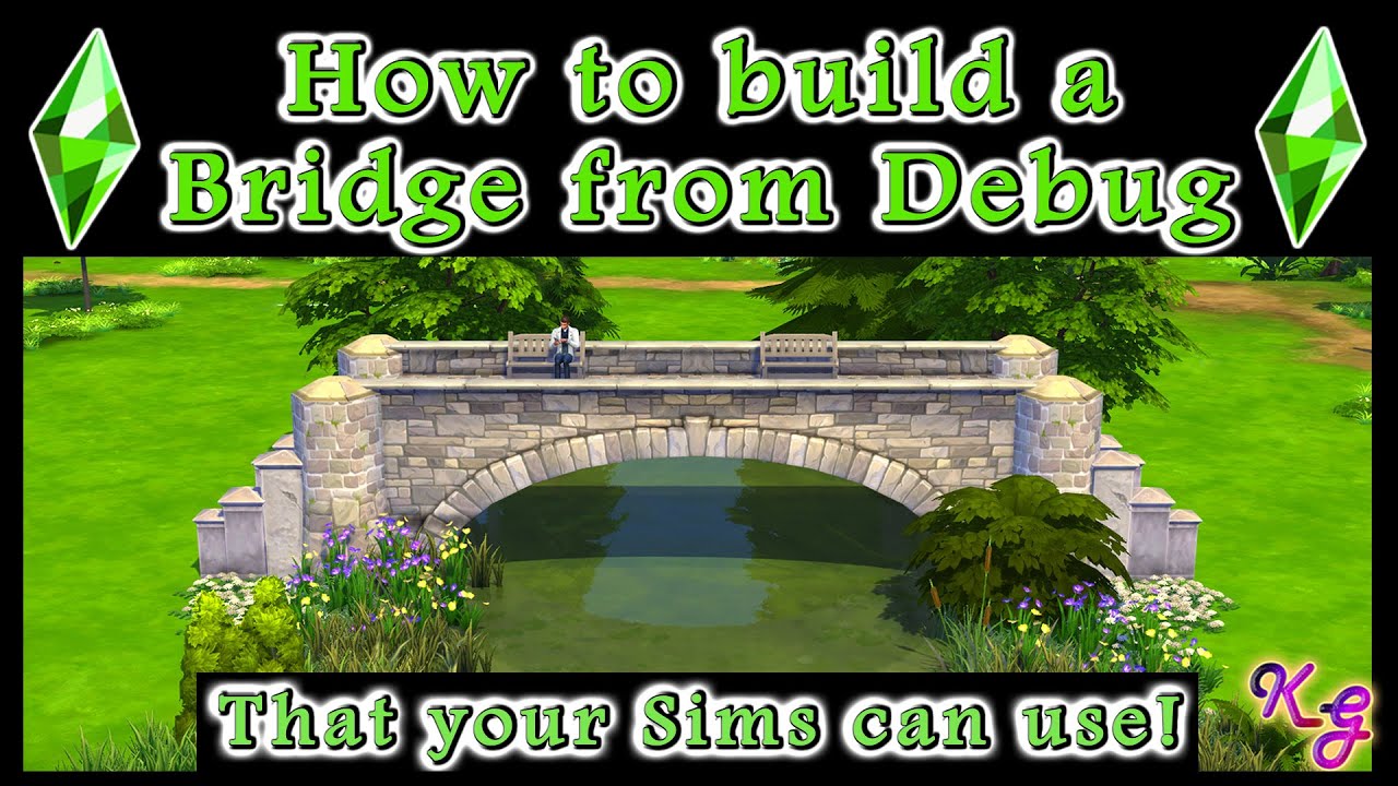 How to Build a Bridge from Debug that your Sims Can Use!