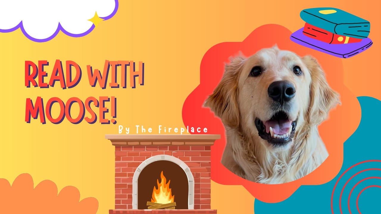 Read With Moose By The Fireplace!