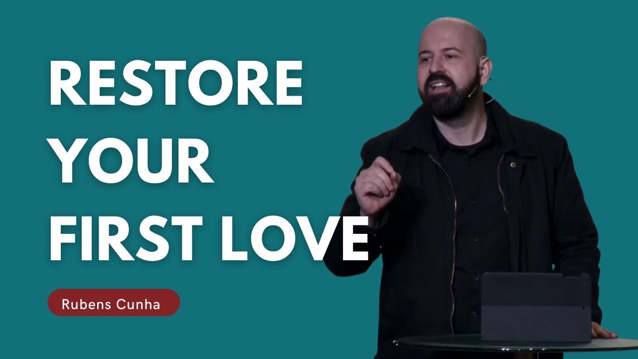 Restore Your First Love - Rev 2:17 | Rubens Cunha