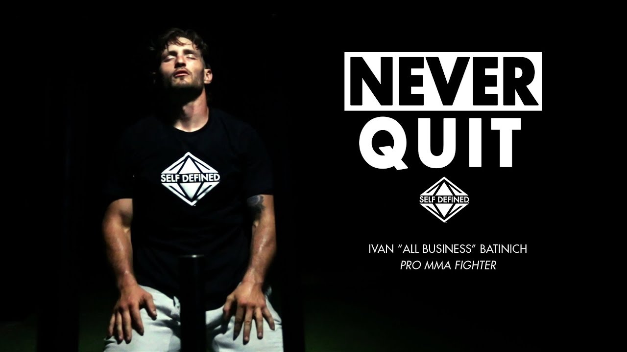 Self Defined® | Never Quit | Ivan Batinich - Pro MMA Fighter