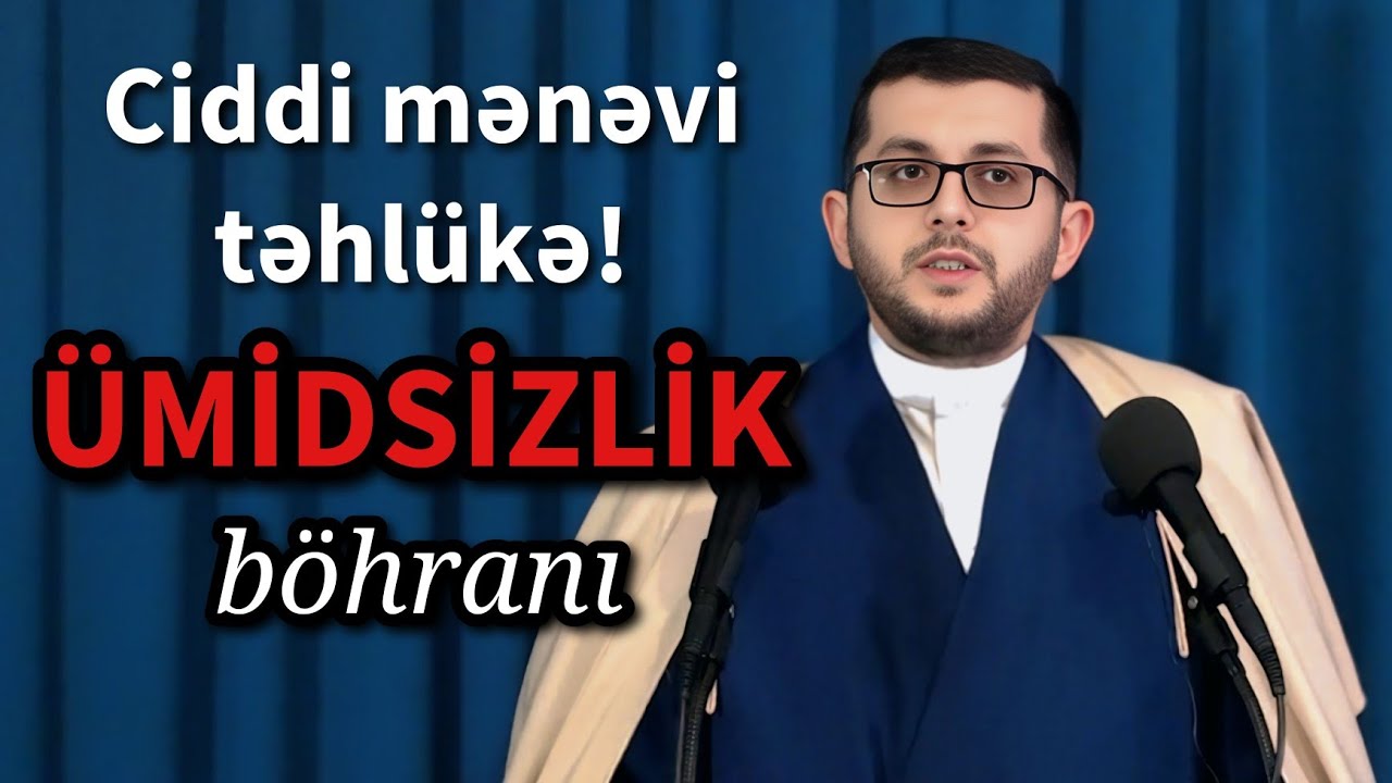 Ümidsizlik - ciddi mənəvi təhlükə - Cümə xütbəsi 2026 - Hacı Bəşir Mənsurov 