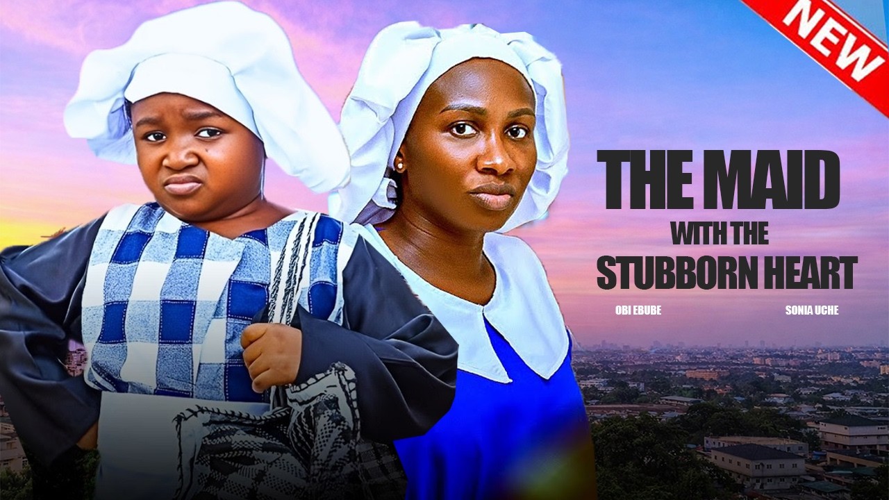 THE MAID WITH THE STUBBORN HEART - SONIA UCHE, OBI EBUBE 2026 NIGERIAN NOLLYWOOD MOVIES