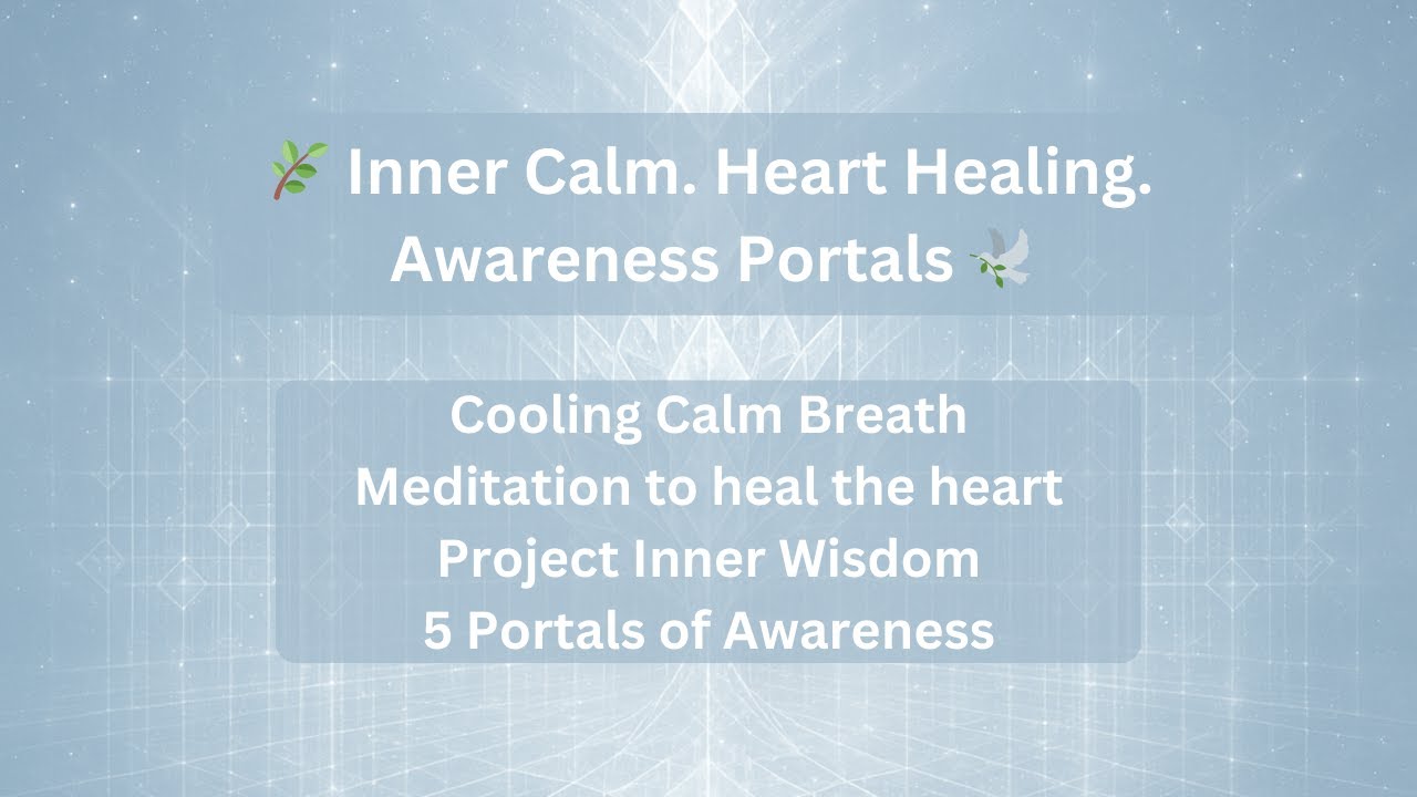 💛Sitali Calm Anger PMT Menopause. Heart Projection. Portals of Awareness-Beingness Meditation. PEACE