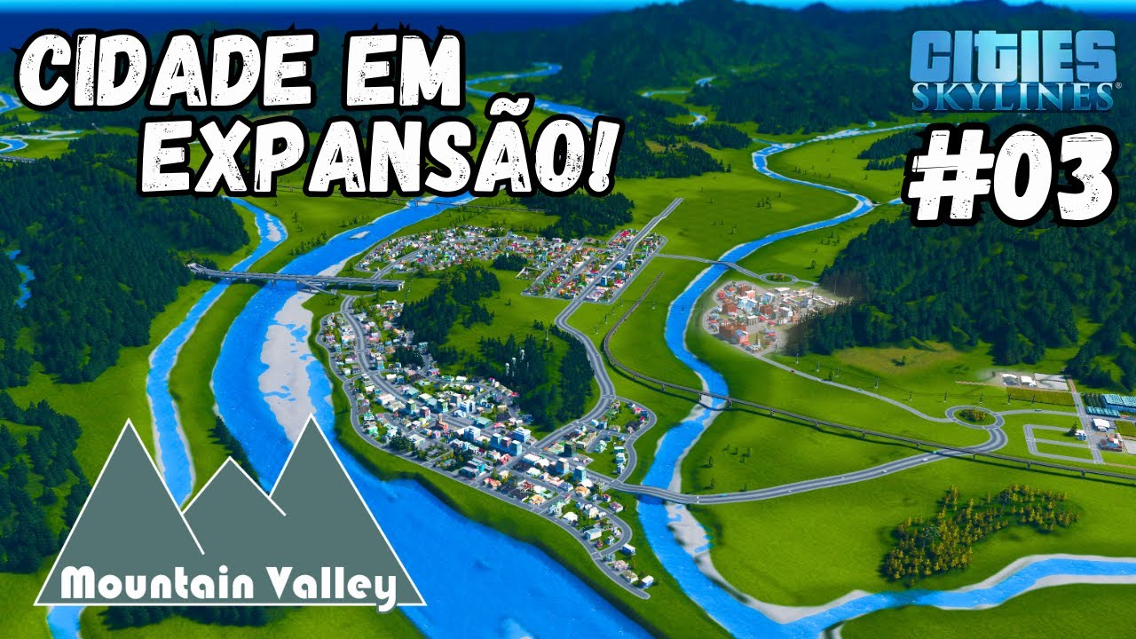 CITIES SKYLINES, CIDADE EM EXPANSÃO - MOUNTAIN VALLEY EP 03 (SEM MODS)
