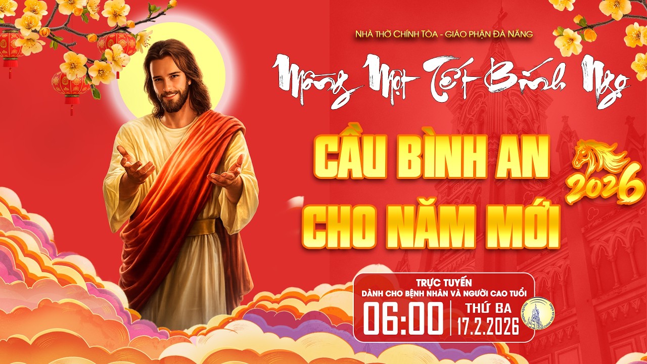 🔴Trực tuyến(*): Thánh lễ Mồng Một Tết Bính Ngọ | 06g00 - 17.02.2026 | Nhà thờ Chính Tòa Đà Nẵng
