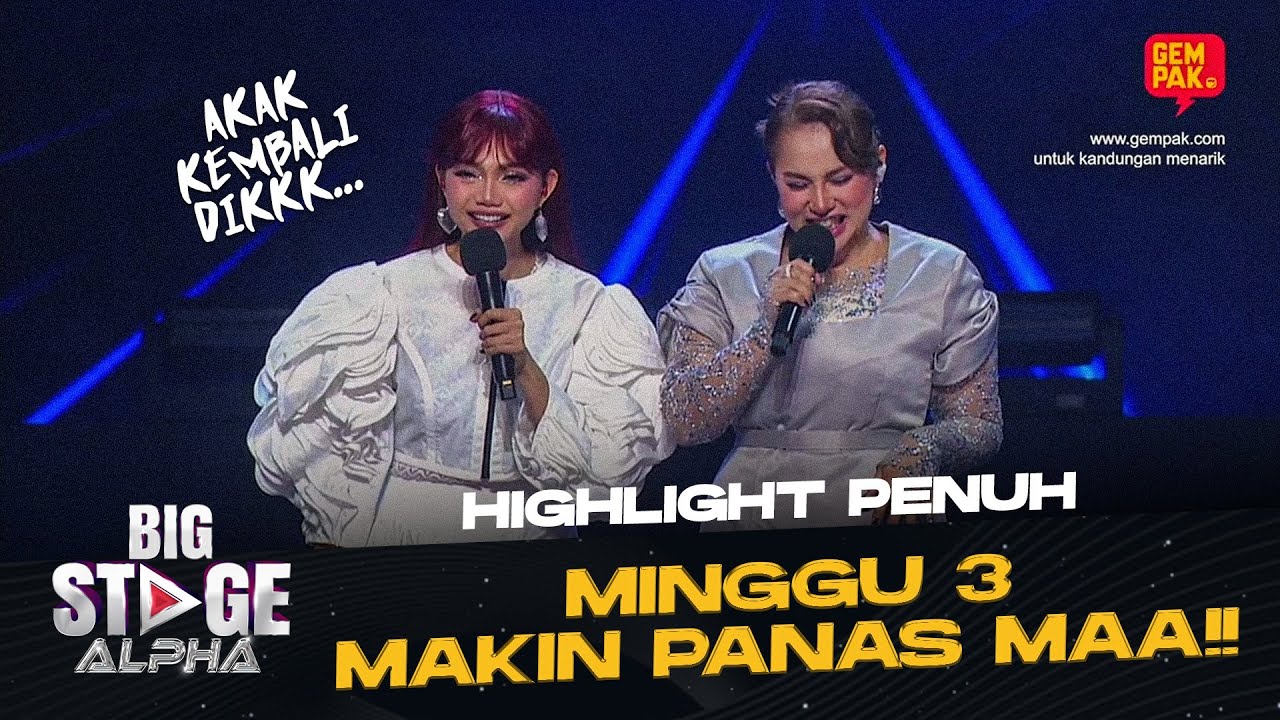 [Highlight Penuh] BIG STAGE ALPHA - MINGGU 3