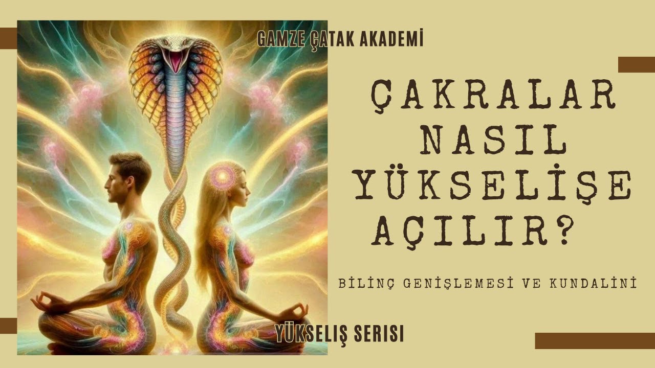 &Ccedil;akralar Nasıl Y&uuml;kselişe A&ccedil;ılır? Bilin&ccedil; Genişlemesi ve Kundalini | Y&uuml;kseliş 12 l Gamze Catak Akademi