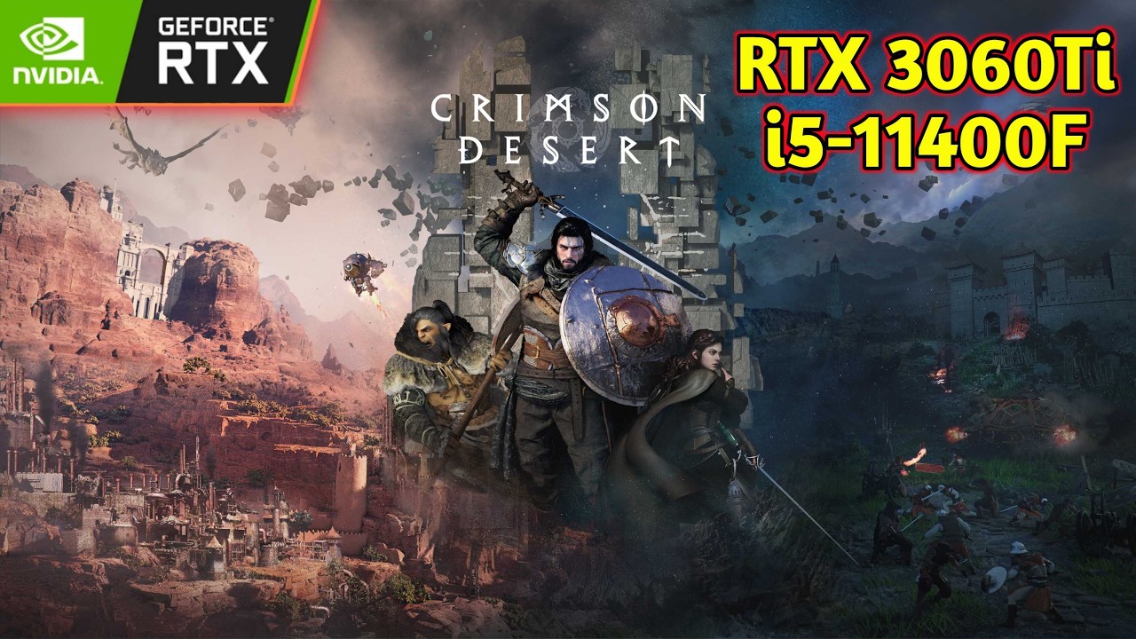 Crimson Desert - RTX 3060Ti + i5 11400F