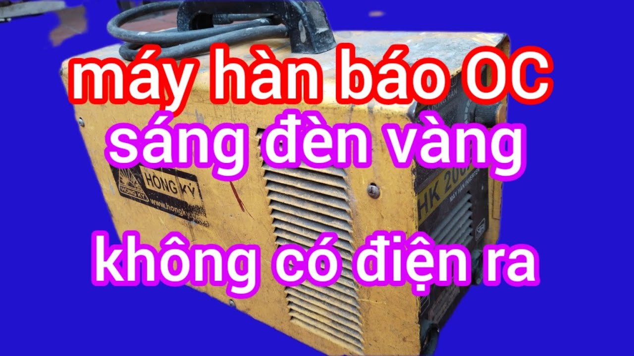 Máy hàn Hồng Ký bị OC sáng đèn vàng