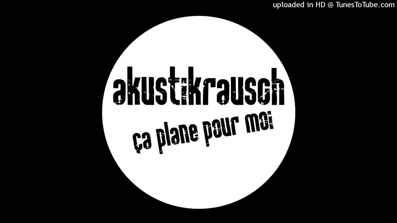 Akustikrausch – Ca Plane Pour Moi (D.A.G.O. Interpretation)