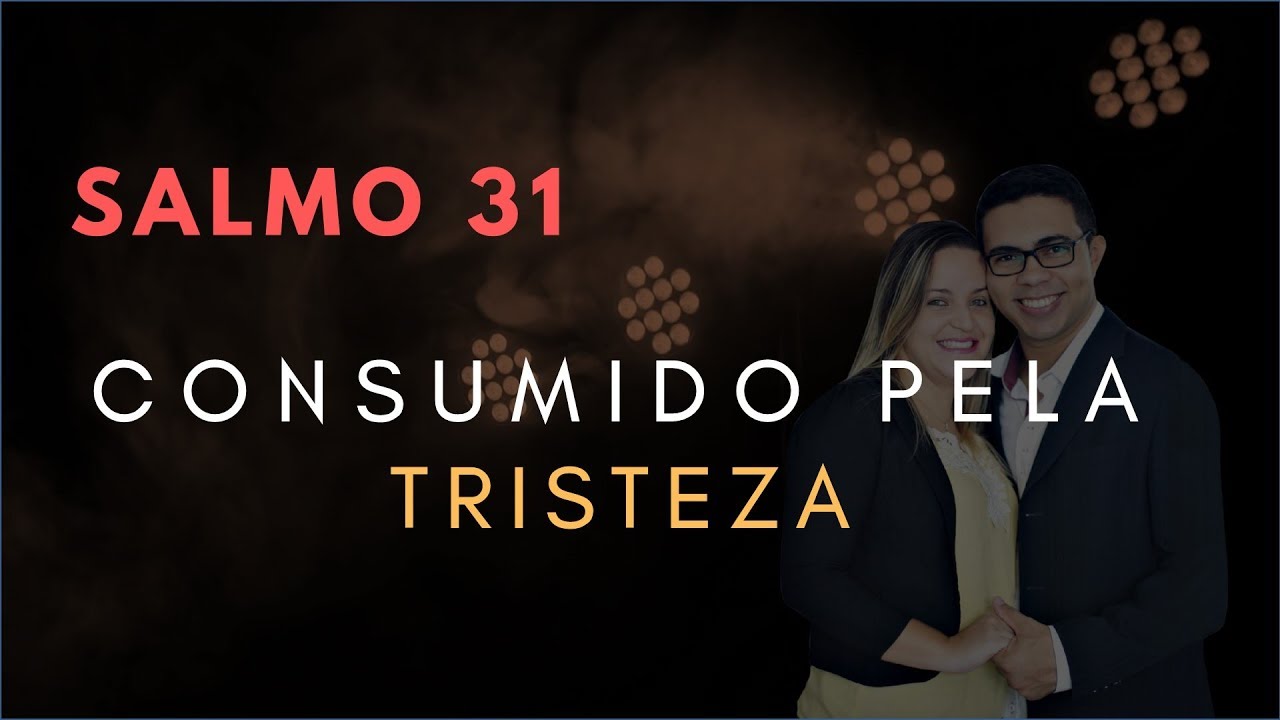 Salmo 31 Estudo: CONSUMIDO Pela Tristeza (Bíblia Explicada)