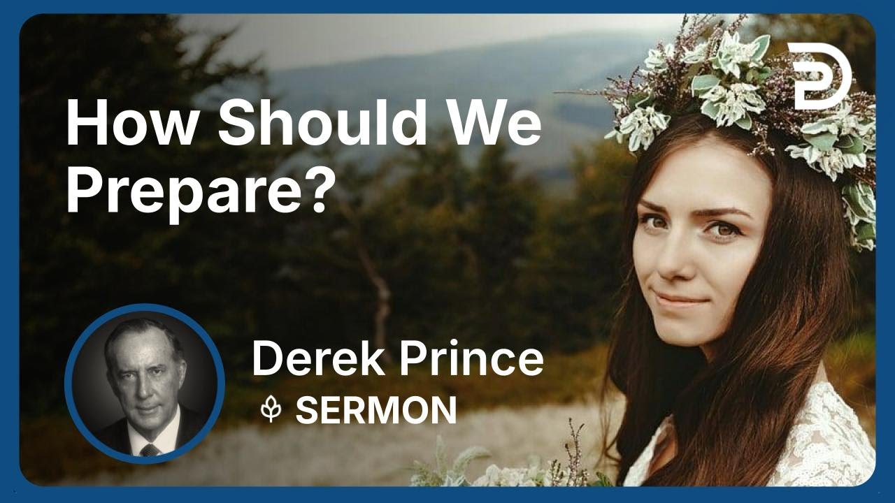 How Should We Prepare? | Part 2 - Longing for His Appearing | Derek Prince