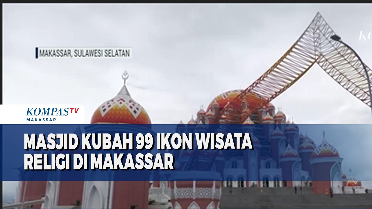 Masjid Kubah 99 Ikon Wisata Religi Di Makassar