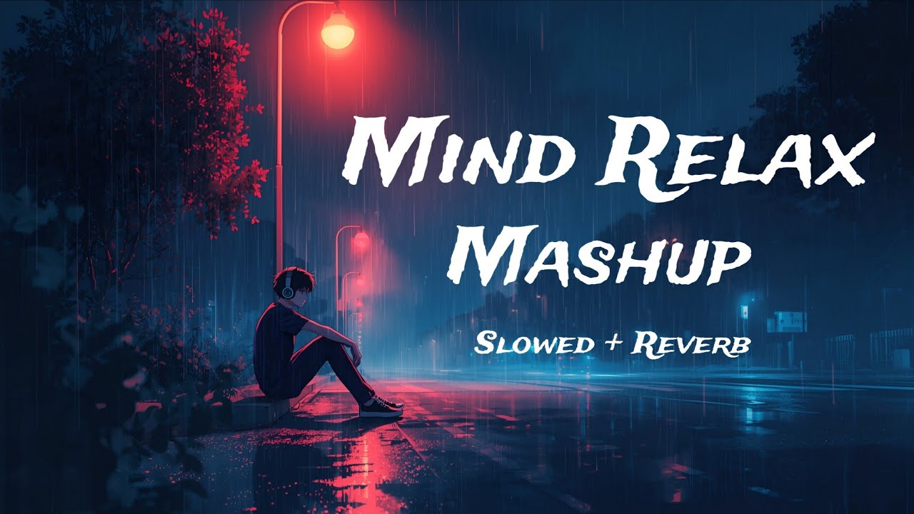 Mind Relax Lofi Mashup | Hindi Relaxing song | Study ,night,Alone | Smooth Song | Mood Fresh Vibe 😌🎧